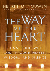 The Way of the Heart (Connecting with God Through Prayer, Wisdom, and Silence) by Henri J. M. Nouwen, 9780345463357