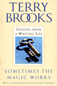 Sometimes the Magic Works (Lessons from a Writing Life) by Terry Brooks, 9780345465511
