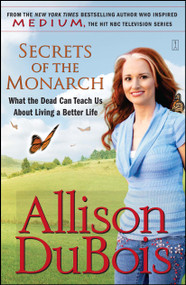 Secrets of the Monarch (What the Dead Can Teach Us About Living a Better Life) by Allison DuBois, 9780743291156
