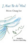 I Must Be the Wind by Moon Chung-hee, Richard Silberg, Claire You, 9781935210603