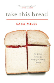 Take This Bread (A Radical Conversion) by Sara Miles, 9780345495792