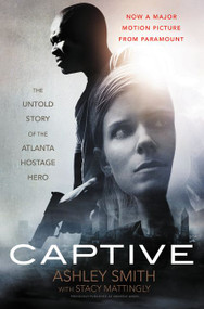 Captive (The Untold Story of the Atlanta Hostage Hero) by Ashley Smith, Stacy Mattingly, 9780062439208