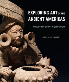 Exploring Art of the Ancient Americas (The John Bourne Collection) by Dorie Reents-Budet, 9781907804052
