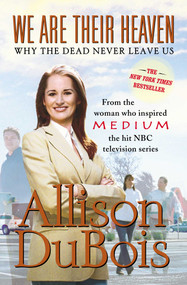 We Are Their Heaven (Why the Dead Never Leave Us) by Allison DuBois, 9780743291132