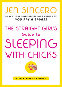 The Straight Girl's Guide to Sleeping with Chicks by Jen Sincero, 9780743258531