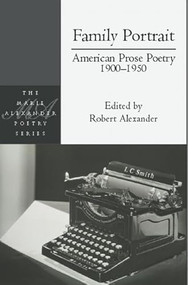 Family Portrait: American Prose Poetry 1900 - 1950 by Robert Alexander, Margueritte Murphy, 9781935210351