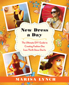 New Dress a Day (The Ultimate DIY Guide to Creating Fashion Dos from Thrift-Store Don'ts) by Marisa Lynch, 9780345532886