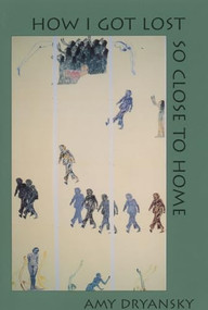 How I Got Lost So Close to Home by Amy Dryansky, 9781882295227