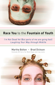 Race You to the Fountain of Youth (I'm Not Dead Yet (But parts of me are going fast)) by Martha Bolton, Brad Dickson, 9781416543992