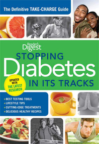 Stopping Diabetes in its Tracks (The Definitive Take-Charge Guide) by Editors of Reader's Digest, 9781606522400