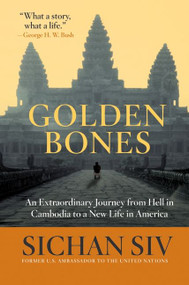 Golden Bones (An Extraordinary Journey from Hell in Cambodia to a New Life in America) by Sichan Siv, 9780061375415