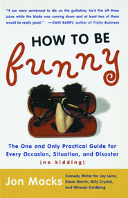 How to Be Funny (The One and Only Practical Guide for Every Occasion, Situation, and Disaster (no kidding)) by Jon Macks, 9780743204729
