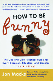 How to Be Funny (The One and Only Practical Guide for Every Occasion, Situation, and Disaster (no kidding)) by Jon Macks, 9780743204729