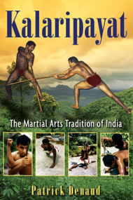 Kalaripayat (The Martial Arts Tradition of India) by Patrick Denaud, Marie-Claire Restoux, 9781594773150