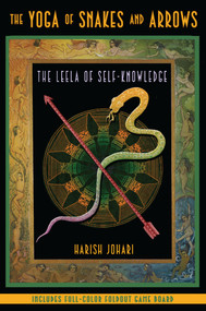 The Yoga of Snakes and Arrows (The Leela of Self-Knowledge) by Harish Johari, 9781594771781