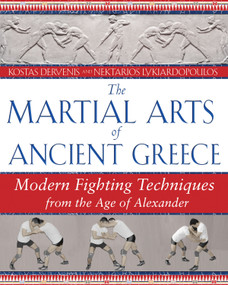 The Martial Arts of Ancient Greece (Modern Fighting Techniques from the Age of Alexander) by Kostas Dervenis, Nektarios Lykiardopoulos, 9781594771927