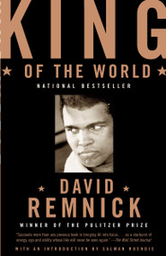 King of the World (Muhammad Ali and the Rise of an American Hero) by David Remnick, 9780375702297