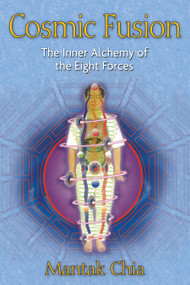Cosmic Fusion (The Inner Alchemy of the Eight Forces) by Mantak Chia, 9781594771064