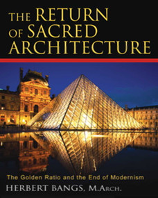 The Return of Sacred Architecture (The Golden Ratio and the End of Modernism) by Herbert Bangs, 9781594771323
