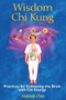 Wisdom Chi Kung (Practices for Enlivening the Brain with Chi Energy) by Mantak Chia, 9781594771361