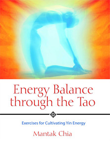 Energy Balance through the Tao (Exercises for Cultivating Yin Energy) by Mantak Chia, 9781594770593