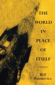 The World in Place of Itself by Bill Rasmovicz, 9781882295647