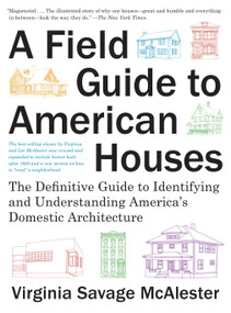 A Field Guide to American Houses (Revised) (The Definitive Guide to Identifying and Understanding America's Domestic Architecture) by Virginia Savage McAlester, 9780375710827