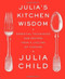 Julia's Kitchen Wisdom (Essential Techniques and Recipes from a Lifetime of Cooking: A Cookbook) - 9780375711855 by Julia Child, 9780375711855