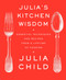 Julia's Kitchen Wisdom (Essential Techniques and Recipes from a Lifetime of Cooking: A Cookbook) - 9780375711855 by Julia Child, 9780375711855
