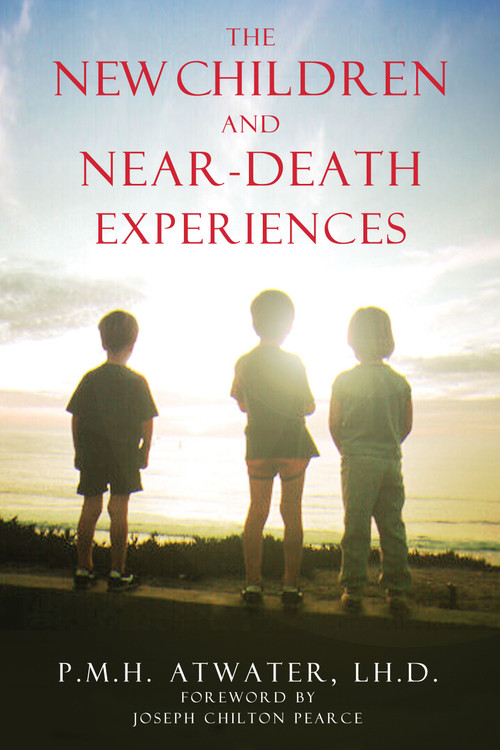 The New Children and Near-Death Experiences by P. M. H. Atwater, Joseph Chilton Pearce, 9781591430209