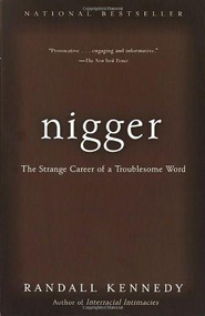 Nigger (The Strange Career of a Troublesome Word) by Randall Kennedy, 9780375713712