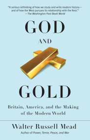 God and Gold (Britain, America, and the Making of the Modern World) by Walter Russell Mead, 9780375713736