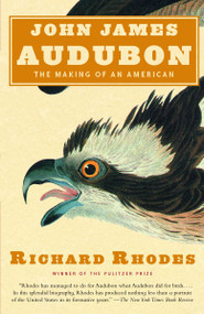 John James Audubon (The Making of an American) by Richard Rhodes, 9780375713934