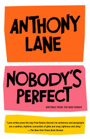 Nobody's Perfect (Writings from The New Yorker) by Anthony Lane, 9780375714344