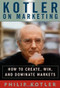 Kotler on Marketing (How to Create, Win, and Dominate Markets) by Philip Kotler, 9781476787909