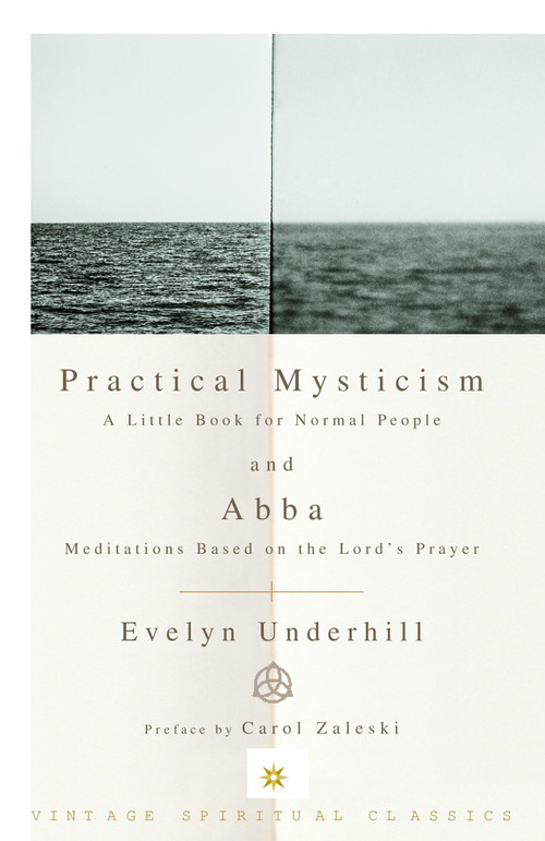 Practical Mysticism: A Little Book for Normal People and Abba: Meditations Based on the Lord's Prayer by Evelyn Underhill, 9780375725708