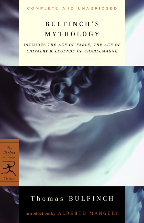 Bulfinch's Mythology (Includes The Age of Fable, The Age of Chivalry & Legends of Charlemagne) by Thomas Bulfinch, Alberto Manguel, 9780375751479