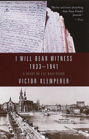 I Will Bear Witness, Volume 1 (A Diary of the Nazi Years: 1933-1941) by Victor Klemperer, Martin Chalmers, 9780375753787