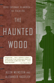 The Haunted Wood (Soviet Espionage in America--The Stalin Era) by Allen Weinstein, Alexander Vassiliev, 9780375755361