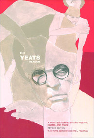 The Yeats Reader, Revised Edition (A Portable Compendium of Poetry, Drama, and Prose) by Richard J. Finneran, William Butler Yeats, 9780743227988