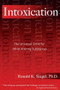 Intoxication (The Universal Drive for Mind-Altering Substances) by Ronald K. Siegel, 9781594770692
