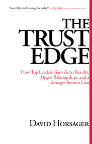 The Trust Edge (How Top Leaders Gain Faster Results, Deeper Relationships, and a Stronger Bottom Line) by David Horsager, 9781476711379