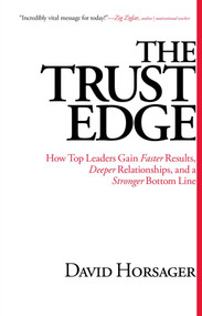 The Trust Edge (How Top Leaders Gain Faster Results, Deeper Relationships, and a Stronger Bottom Line) by David Horsager, 9781476711379