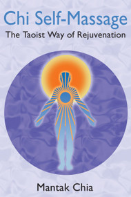Chi Self-Massage (The Taoist Way of Rejuvenation) by Mantak Chia, 9781594771101
