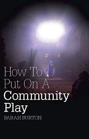 How To Put On A Community Play by Sarah Burton, 9781906582159