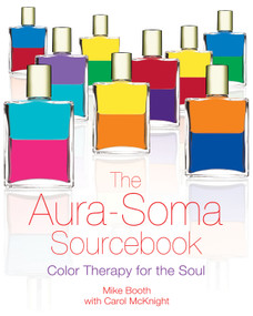 The Aura-Soma Sourcebook (Color Therapy for the Soul) by Mike Booth, Carol McKnight, 9781594770777