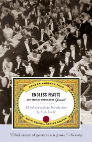 Endless Feasts (Sixty Years of Writing from Gourmet) by Gourmet Magazine Editors, Ruth Reichl, 9780375759925