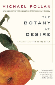The Botany of Desire (A Plant's-Eye View of the World) by Michael Pollan, 9780375760396
