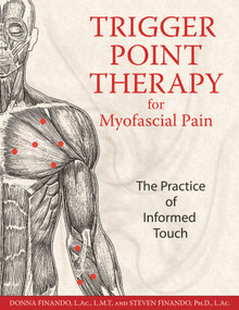 Trigger Point Therapy for Myofascial Pain (The Practice of Informed Touch) by Donna Finando, Steven Finando, 9781594770548