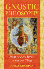 Gnostic Philosophy (From Ancient Persia to Modern Times) by Tobias Churton, 9781594770357
